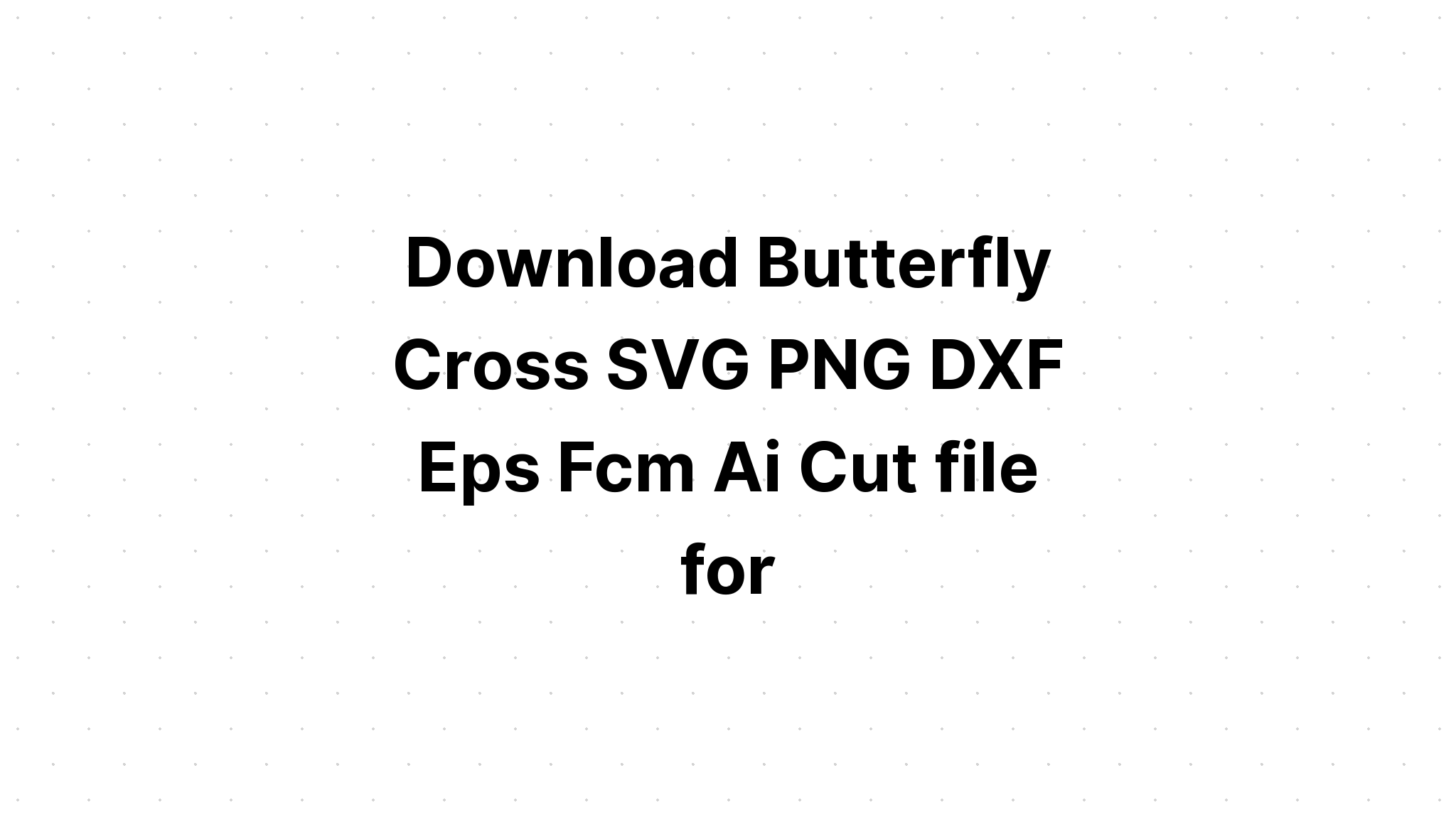 Download Butterfly Cross Svg - Layered SVG Cut File